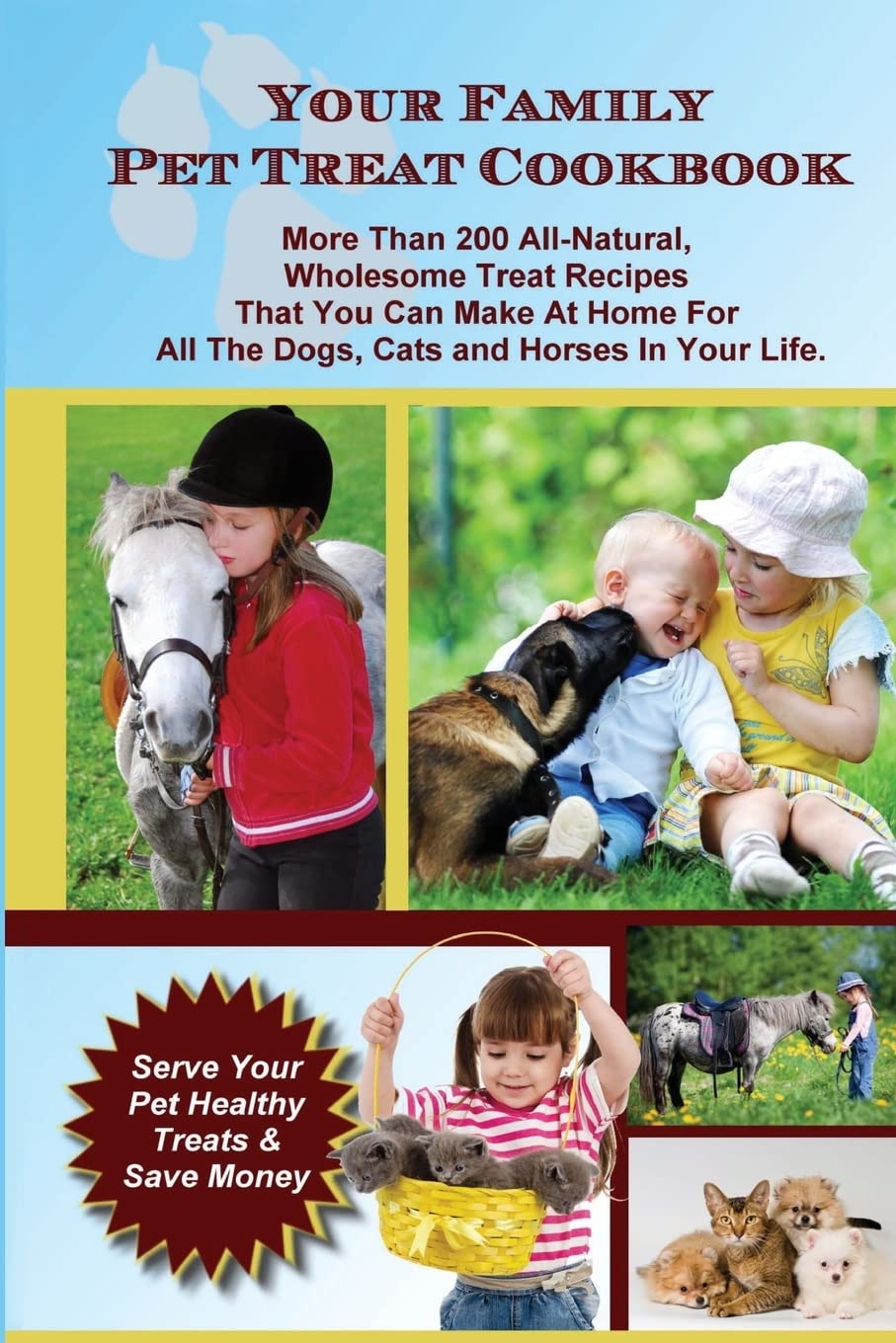 Your Family Pet Treat Cookbook: Over 200 fun dog, cat and horse treat recipes
