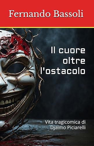 Il cuore oltre l'ostacolo: Vita tragicomica di Djalmo Piciarelli (Italian Edition)