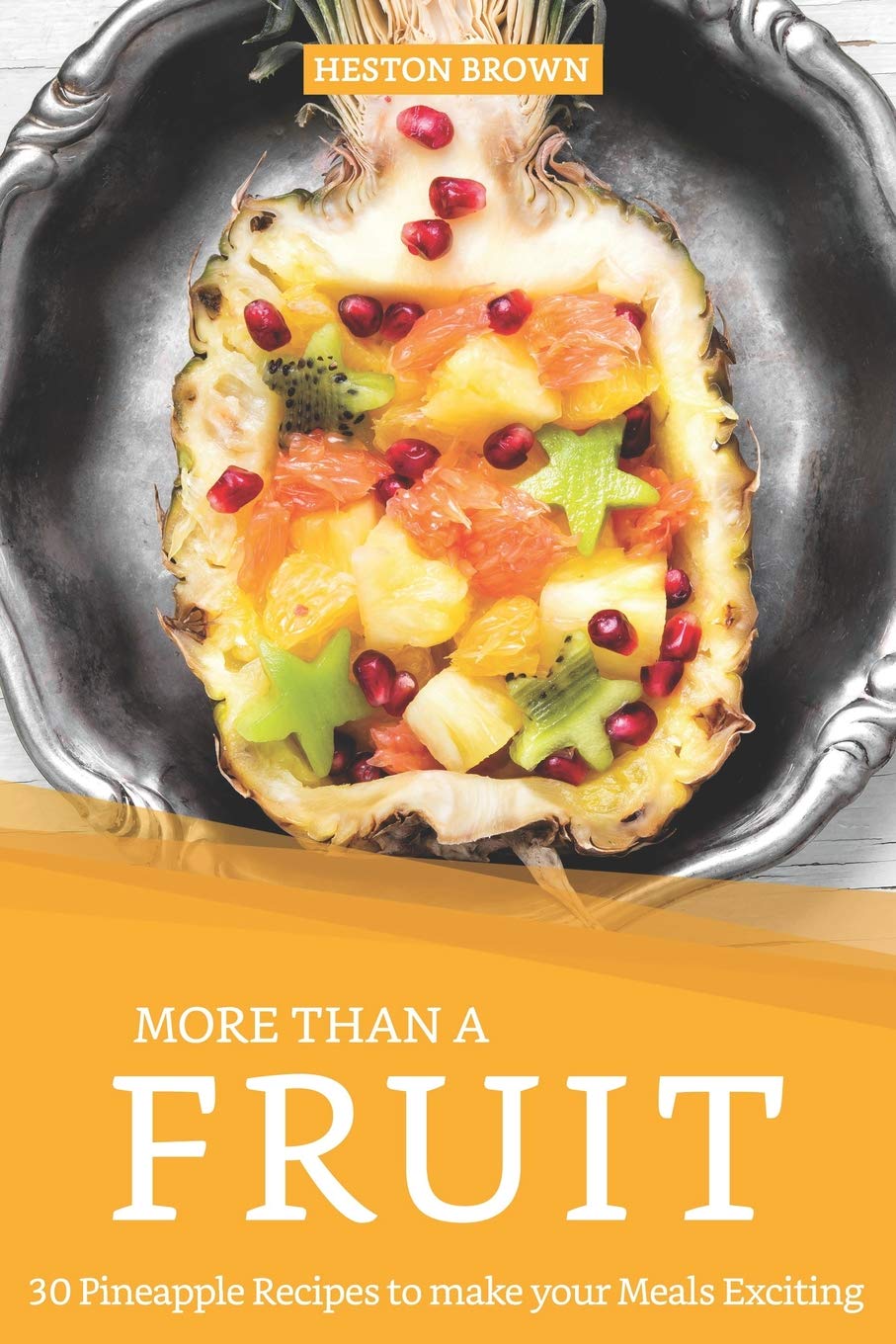 More than a Fruit: 30 Pineapple Recipes to make your Meals Exciting