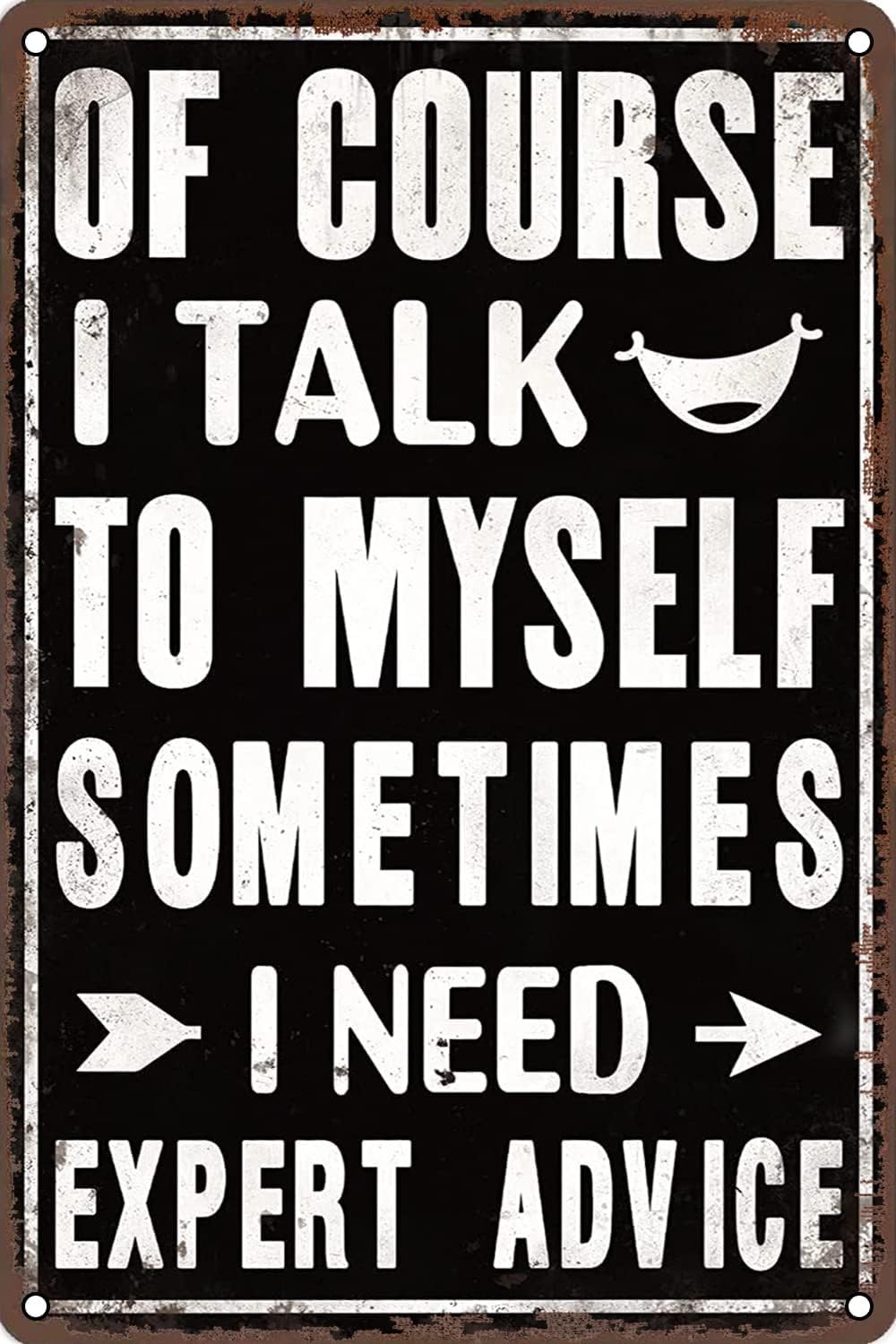 SMAZDFXX Funny Metal Tin Sign of Course I Talk to Myself Sometimes I Need Expert Advice, Retro Wall Decor for Home Garden Man Cave Bars Restaurants Cafes Office Store 8"x12"