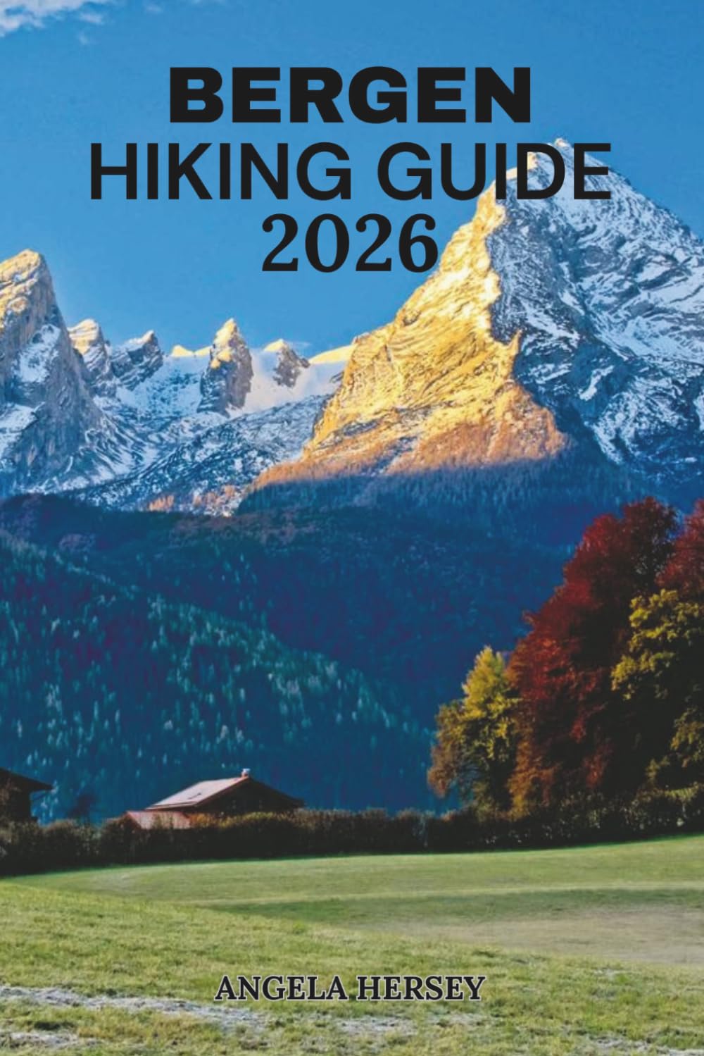 BERGEN HIKING GUIDE 2026: The Complete Trail & Travel Companion to Norway’s Mountains, Fjords, Scenic Viewpoints and Hidden Hiking Routes (Uncharted ... Discover Hidden Paths Across Every Landscape)