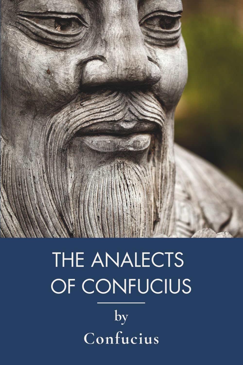 The Analects of Confucius: The Complete Teachings of the Chinese Sage (Annotated)