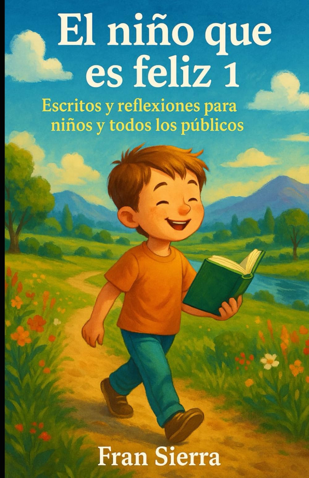 El niño que es feliz 1: Escritos y reflexiones para niños y todos los públicos