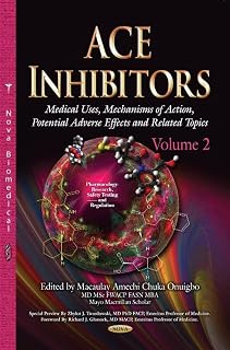 Ace Inhibitors: Medical Uses, Mechanisms of Action, Potential Adverse Effects and Related Topics (Pharmacology - Research, Safety Testing and Regulation)