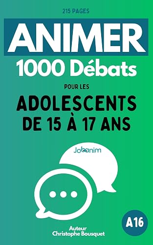 ANIMER 1000 Débats pour les Adolescents de 15 à 17 ans (French Edition)