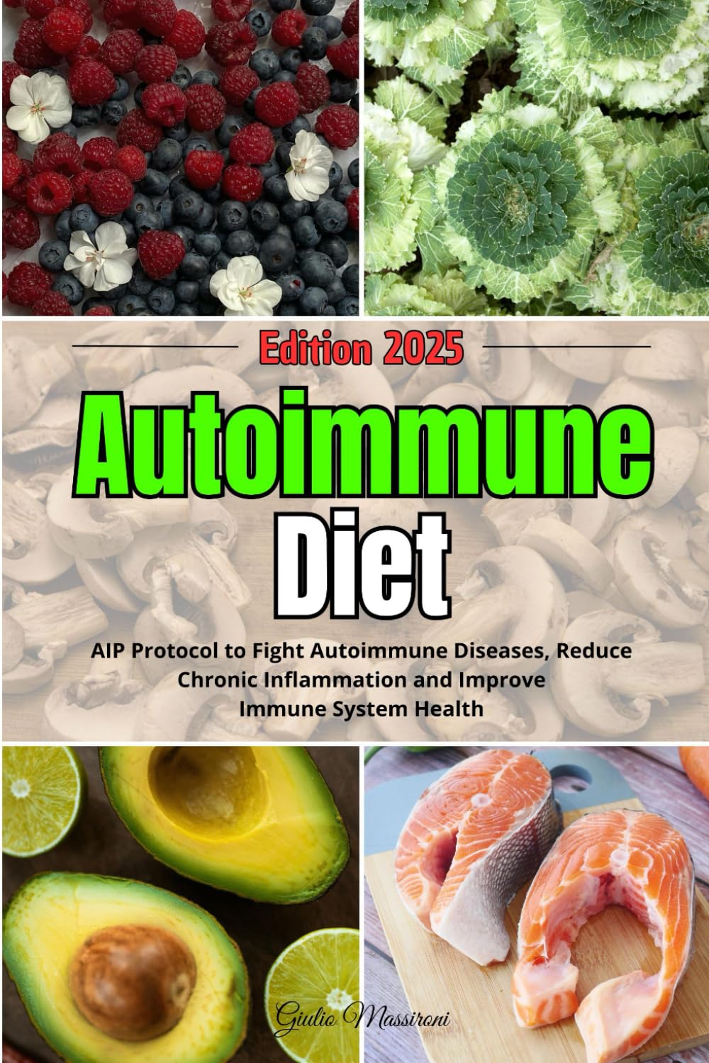 Autoimmune Diet: AIP Protocol to Fight Autoimmune Diseases, Reduce Chronic Inflammation and Improve Immune System Health