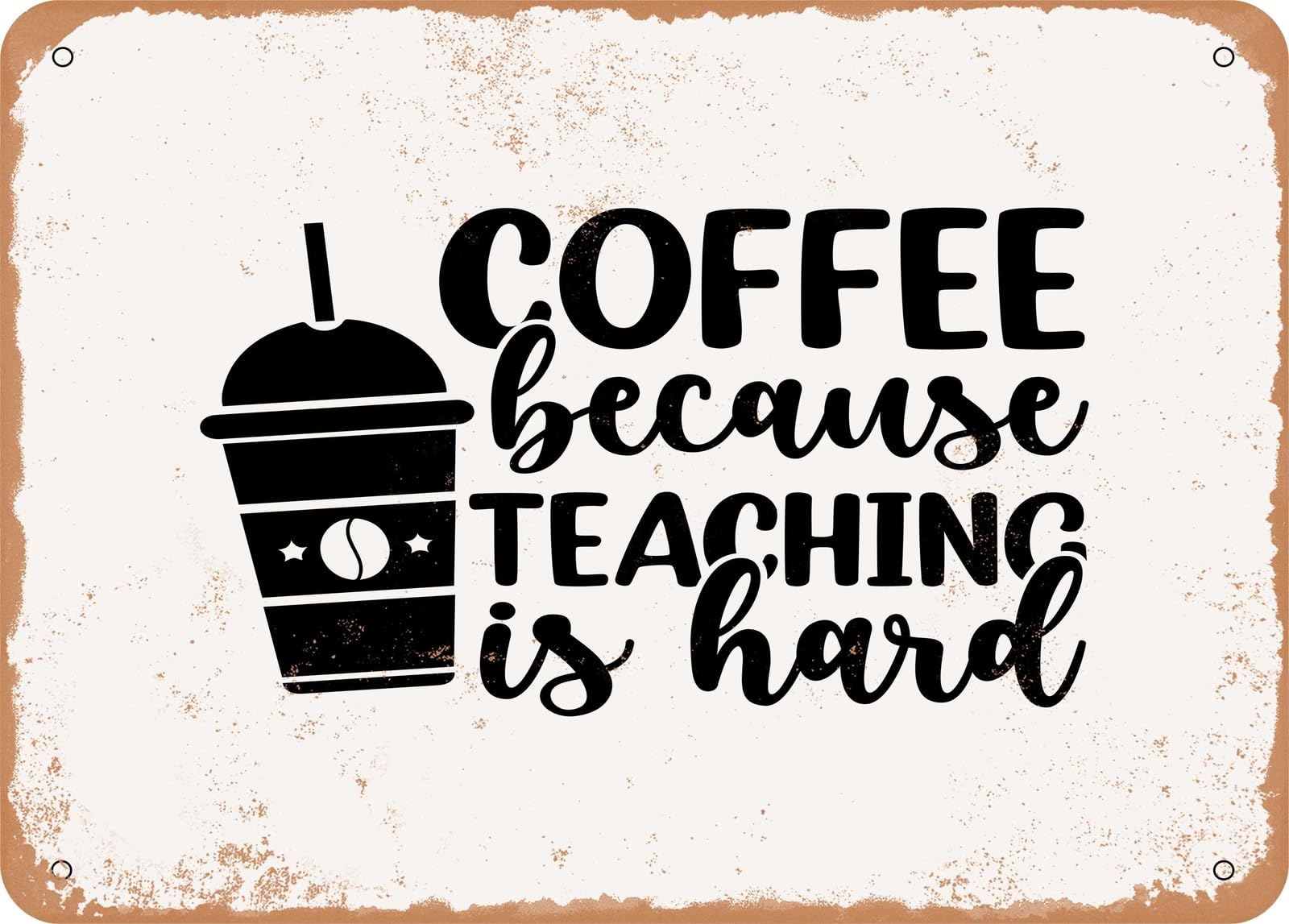 Metal Sign - Coffee Because Teaching is Hard - Vintage Rusty Look Sign home decor