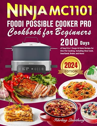 Ninja MC1101 Foodi Possible Cooker Pro Cookbook for Beginners: 2000 Days of Easy 8-in-1 Soups &amp; Stews Recipes for One-Pot Cooking, Including Slow Cook, Sear/Sauté, Braise, and More!