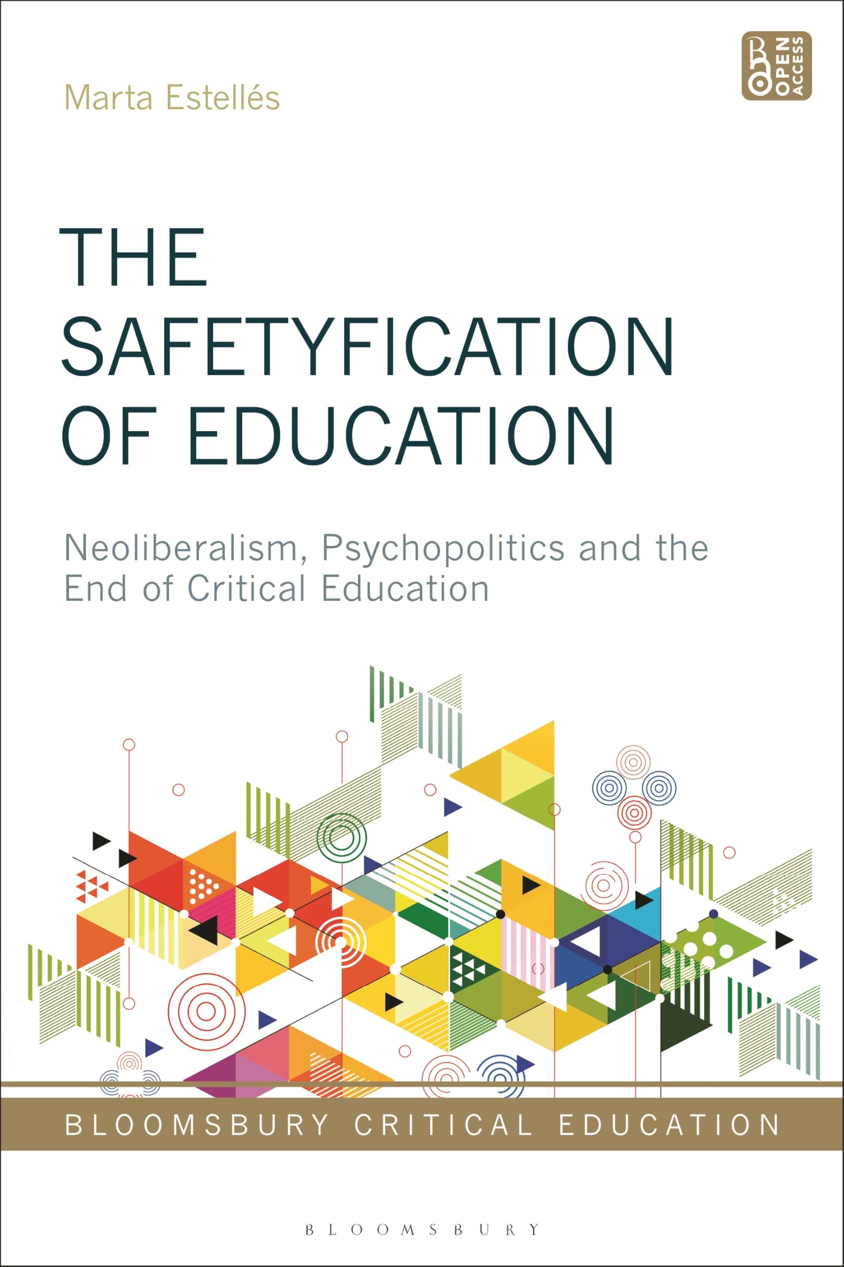The Safetyfication of Education: Neoliberalism, Psychopolitics and the End of Critical Education (Bloomsbury Critical Education)