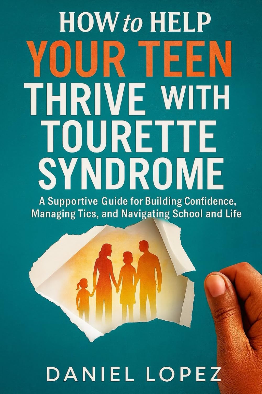 HOW TO HELP YOUR TEEN THRIVE WITH TOURETTE SYNDROME: A Supportive Guide for Building Confidence, Managing Tics, and Navigating School and Social Life.