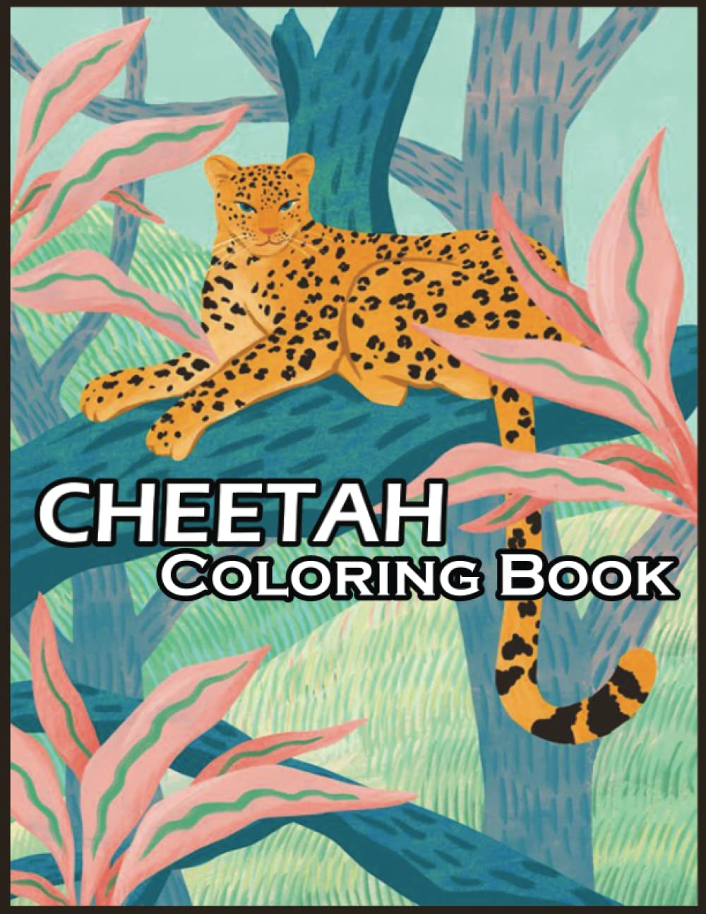 Cheetah: Coloring Book for Kids Great Cheetah Book for Boys, Girls and Kids. Perfect Leopard Coloring Book for Toddlers and Children who love to play and enjoy with cute wild animals