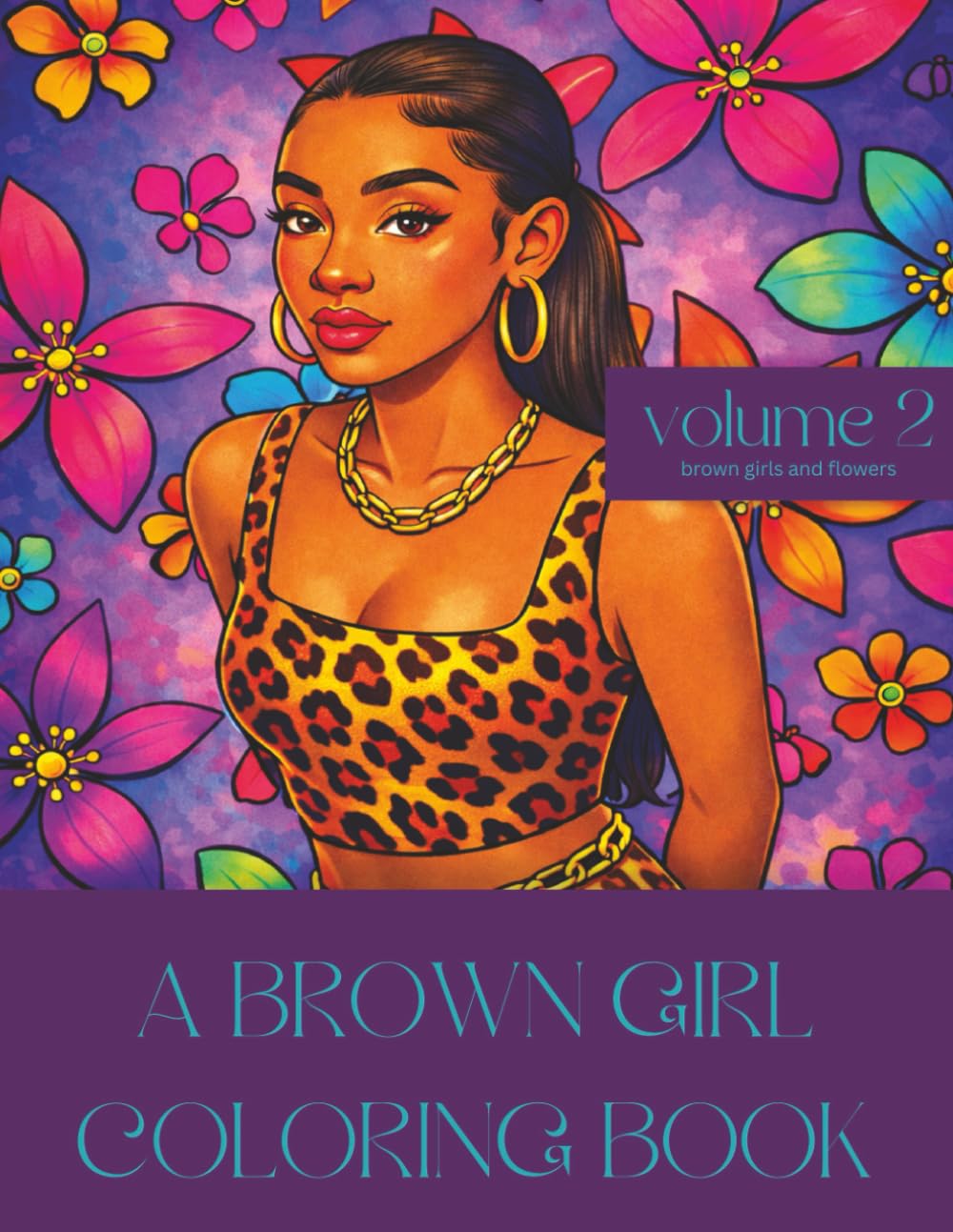 A BROWN GIRL COLORING BOOK: VOLUME 2: BROWN GIRLS AND FLOWERS
