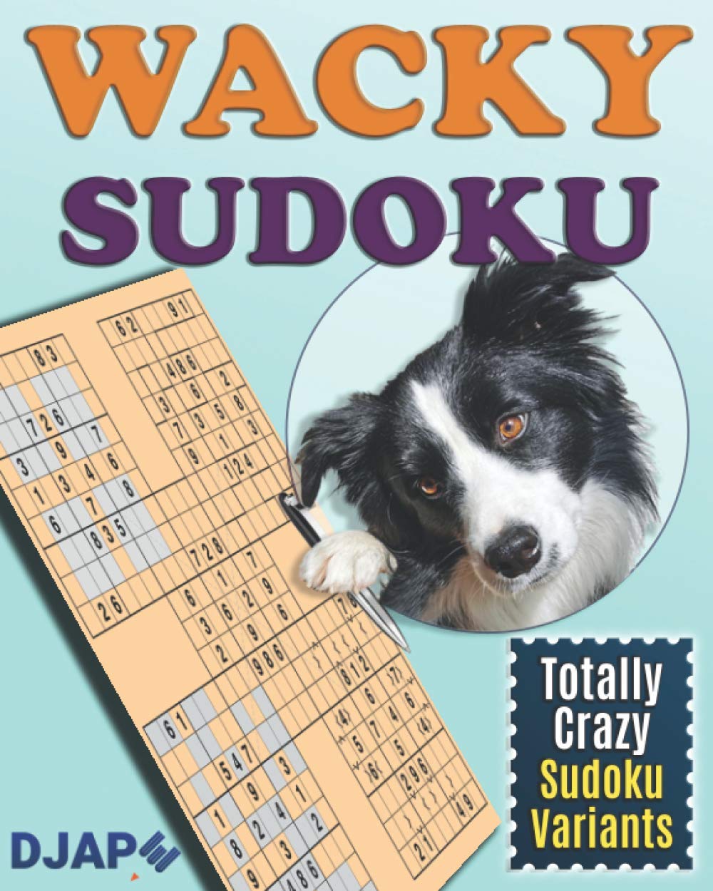 Wacky Sudoku: Totally Crazy Sudoku Variants (Loco, Cuckoo, Multi, Wacky, Quirky Sudoku: The Advanced Multi-Variant Evolution)