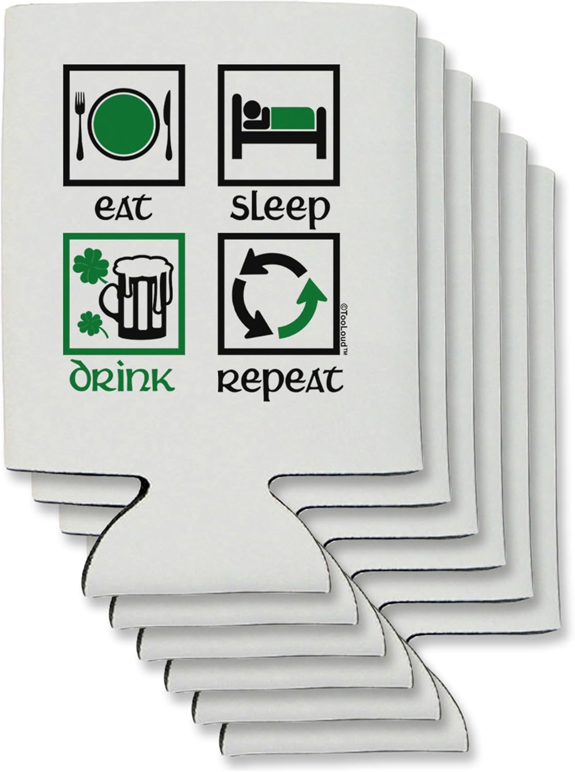 TooLoud Eat Sleep Drink Green Beer Repeat Can/Bottle Insulator Coolers - 6 Pieces