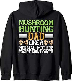 Mushroom Hunting Dad Like A Normal Mother Except Much Cooler Zip Hoodie