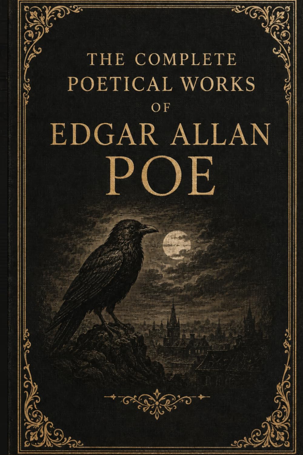 The Complete Poetical Works of Edgar Allan Poe: A Complete Collection of Gothic, Lyrical, and Meditative Verse