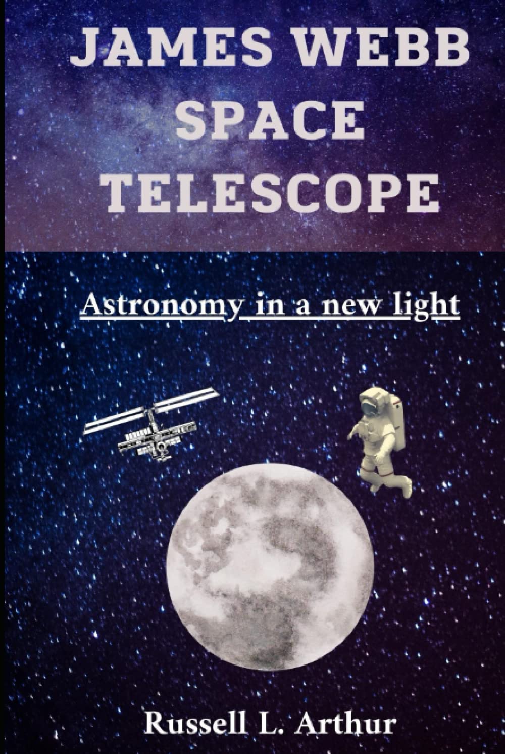 JAMES WEBB SPACE TELESCOPE: Astronomy in a new light