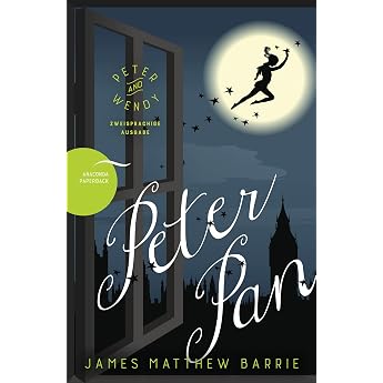 Peter Pan / Peter and Wendy Deutsch Englisch Zweisprachige Lekt re / Parallel gesetzter Text / Klassiker im Original lesen Anacondas zweisprachige B cher Band 9