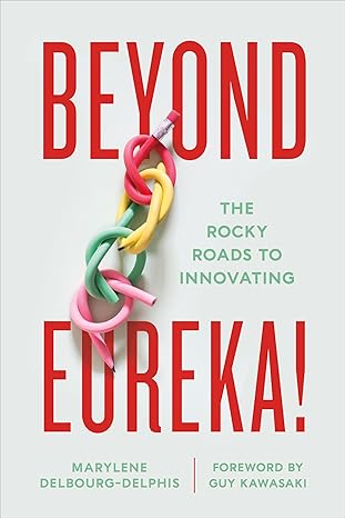 Beyond Eureka!: The Rocky Roads to Innovating-Wow! eBook