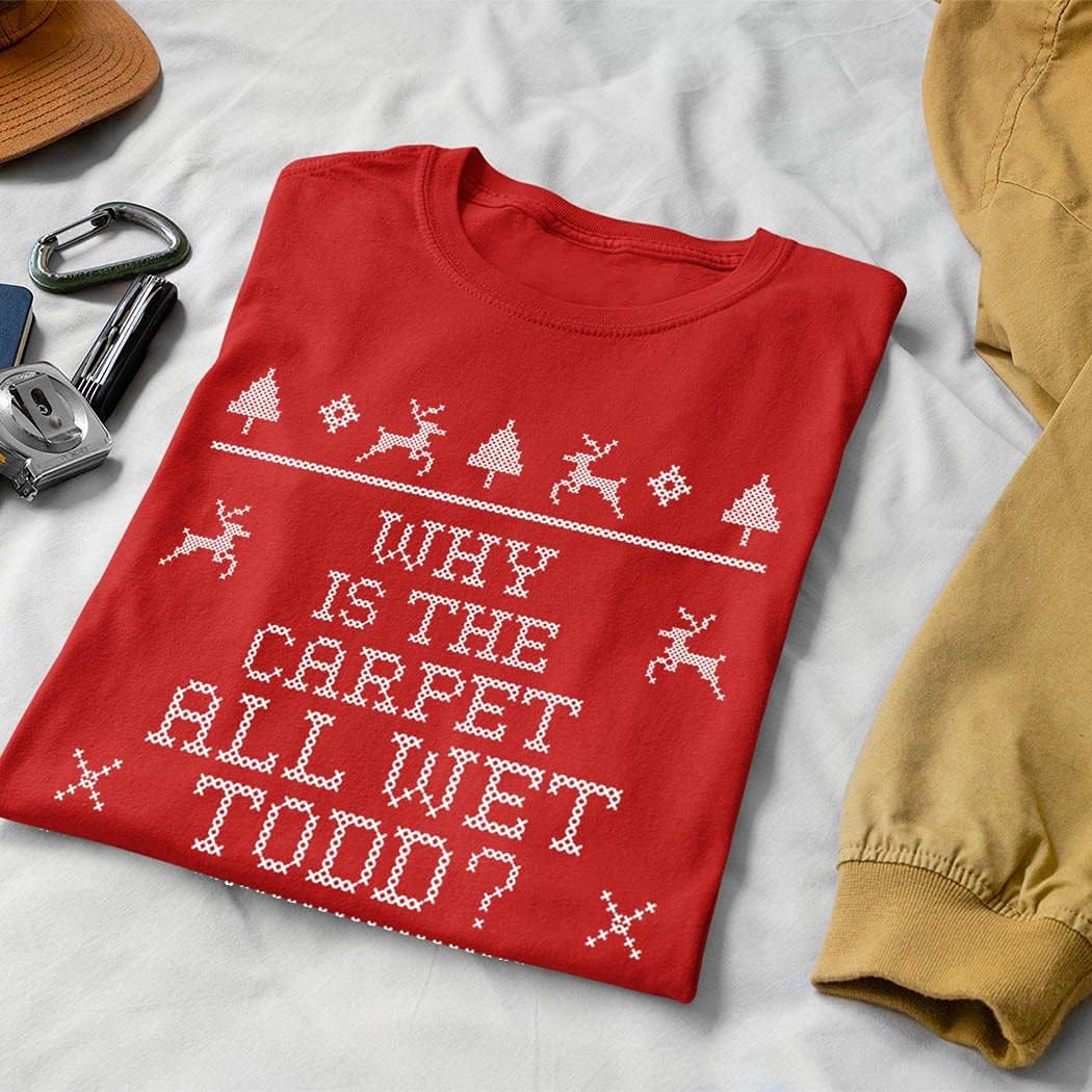 Best Men's T-Shirt - Why is The Carpet All Wet Todd Christmas Review
