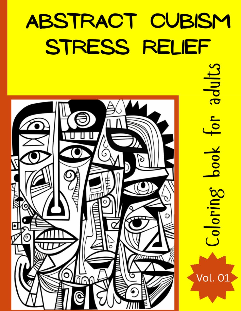 Abstract Cubism stress relief coloring book for Adults, Vol.01: Abstract Cubism Stress Relief Coloring Book for Adults: Intricate Geometric Patterns to Challenge Creativity & Calm the Mind, 120 pages.