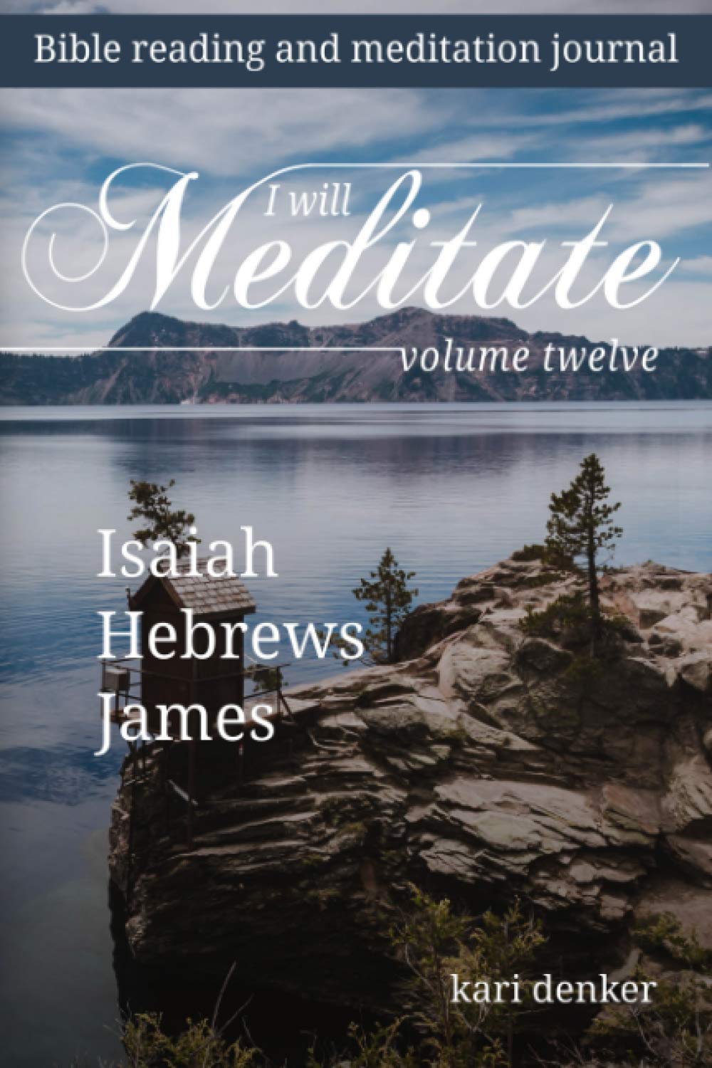 I Will Meditate Volume 12: Isaiah, Hebrews, and James
