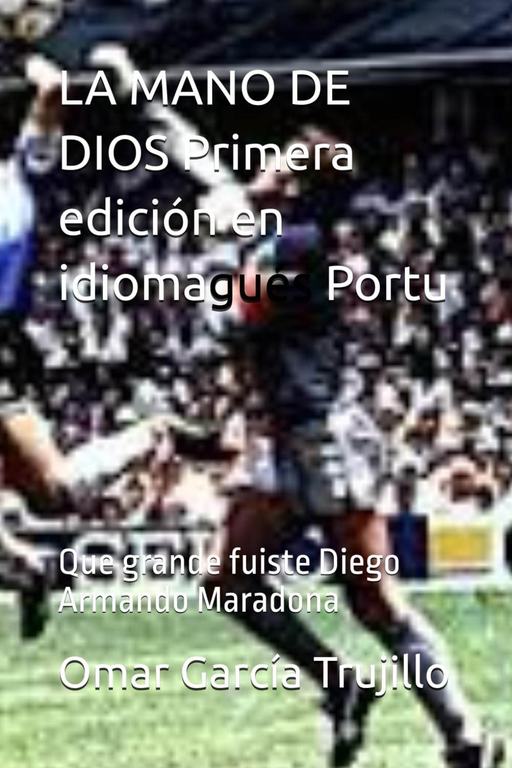 LA MANO DE DIOS Primera edición en idioma Portugués: Que grande fuiste Diego Armando Maradona