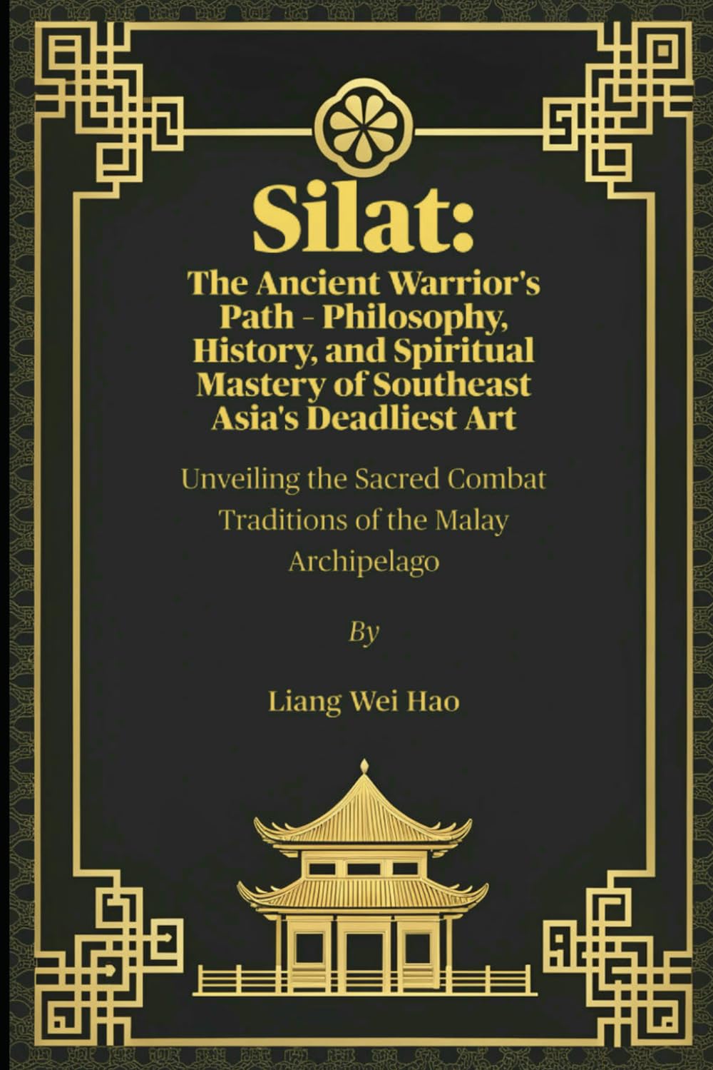 Silat: The Ancient Warrior's Path – Philosophy, History, and Spiritual Mastery of Southeast Asia's Deadliest Art: Unveiling the Sacred Combat Traditions of the Malay Archipelago