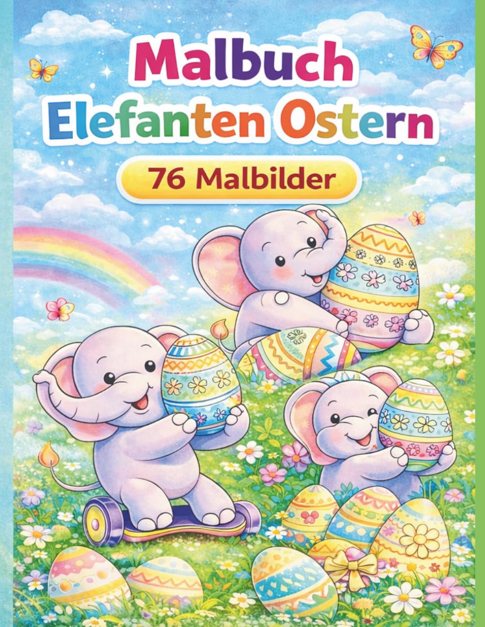 Ostern Malbuch: 76 süße Elefanten Malbilder zu Ostern – Großes Ausmalbuch für Kinder ab 4 Jahren mit Ostereiern und niedlichen Elefanten (Malbücher für Kinder)