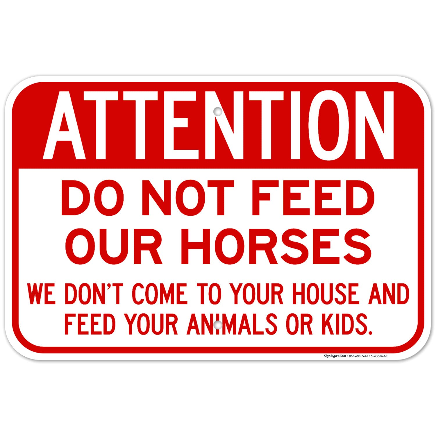 Attention Do Not Feed Our Horses We Don't Come to Your House Sign, 12x18 Inches, Rust Free .063 Aluminum, Fade Resistant, Made in USA