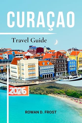 Curaçao Travel Guide: The Complete 2026 Planner for Beaches, Willemstad,