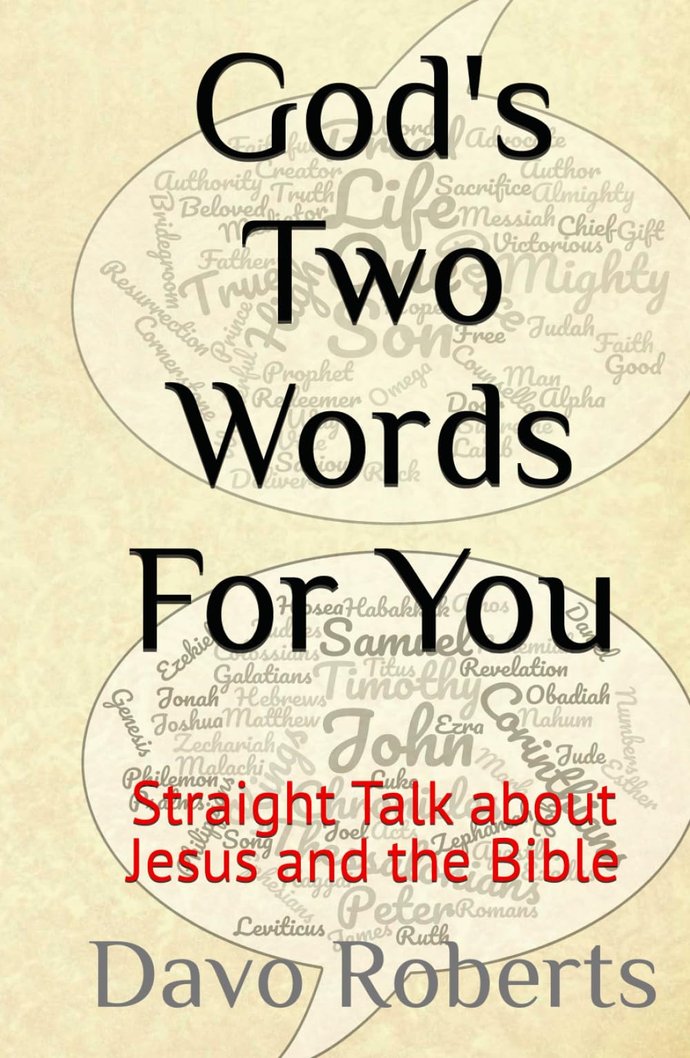 God's Two Words For You: Straight Talk about Jesus and the Bible