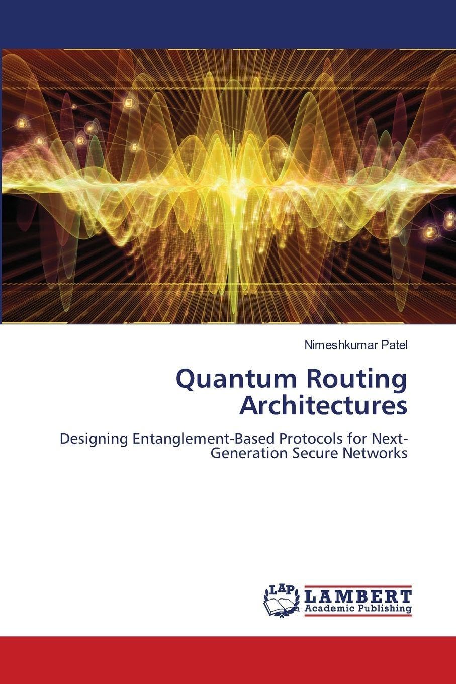 Quantum Routing Architectures: Designing Entanglement-Based Protocols for Next-Generation Secure Networks