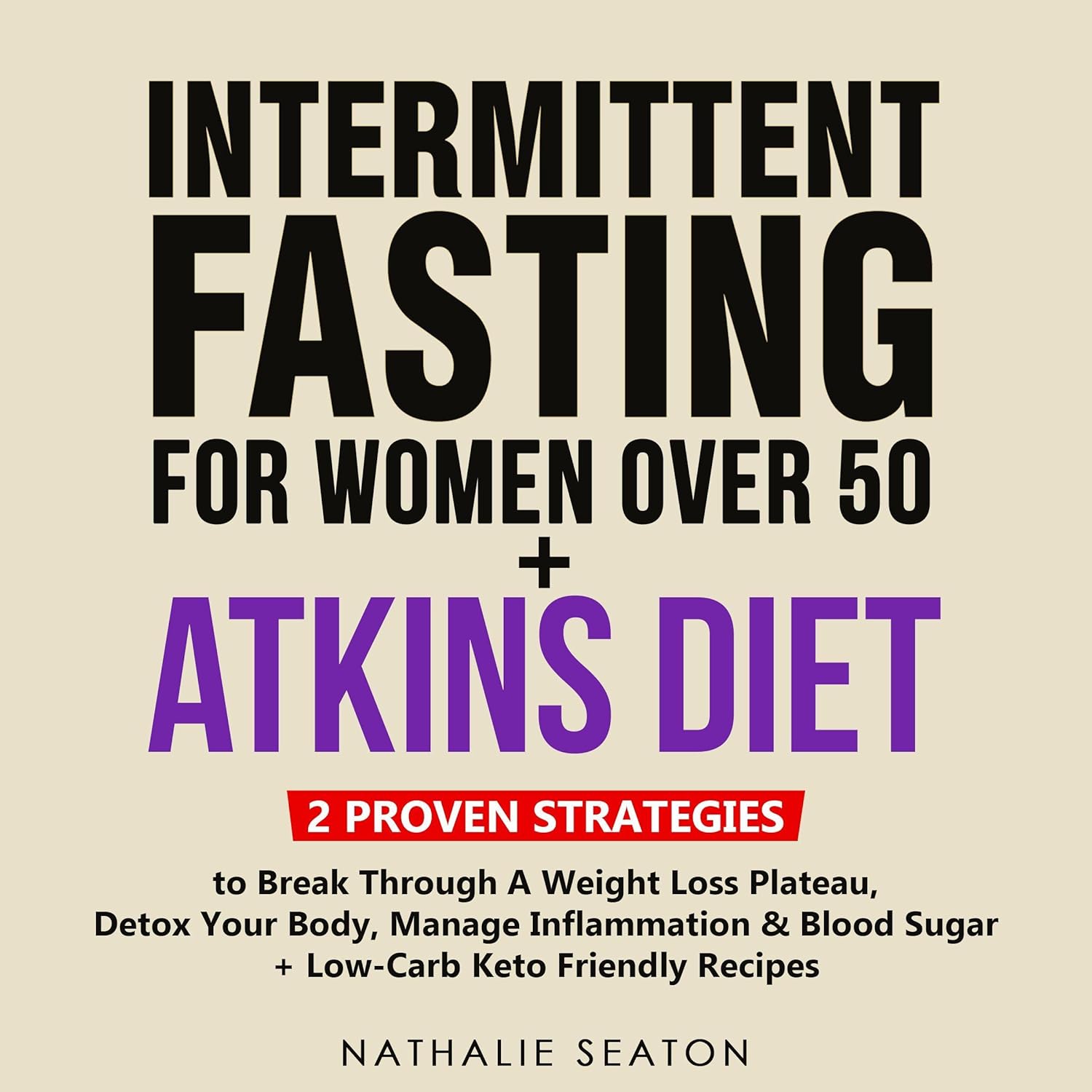 Intermittent Fasting for Women Over 50 + Atkins Diet: 2 Proven Strategies to Break Through a Weight Loss Plateau, Detox Your Body, Manage Inflammation ... Friendly Recipes) (Healthy Weight Loss)    
	                
	            

                 
                        Audible Audiobook 
                  
                        – Unabridged