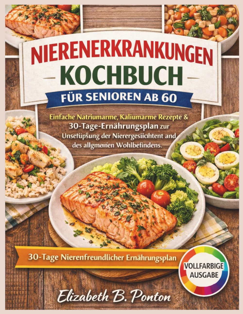 NIERENERKRANKUNGEN KOCHBUCH FÜR SENIOREN AB 60: Einfache, natrium- und kaliumarme Rezepte & 30-Tage-Ernährungsplan zur Unterstützung der Nierengesundheit