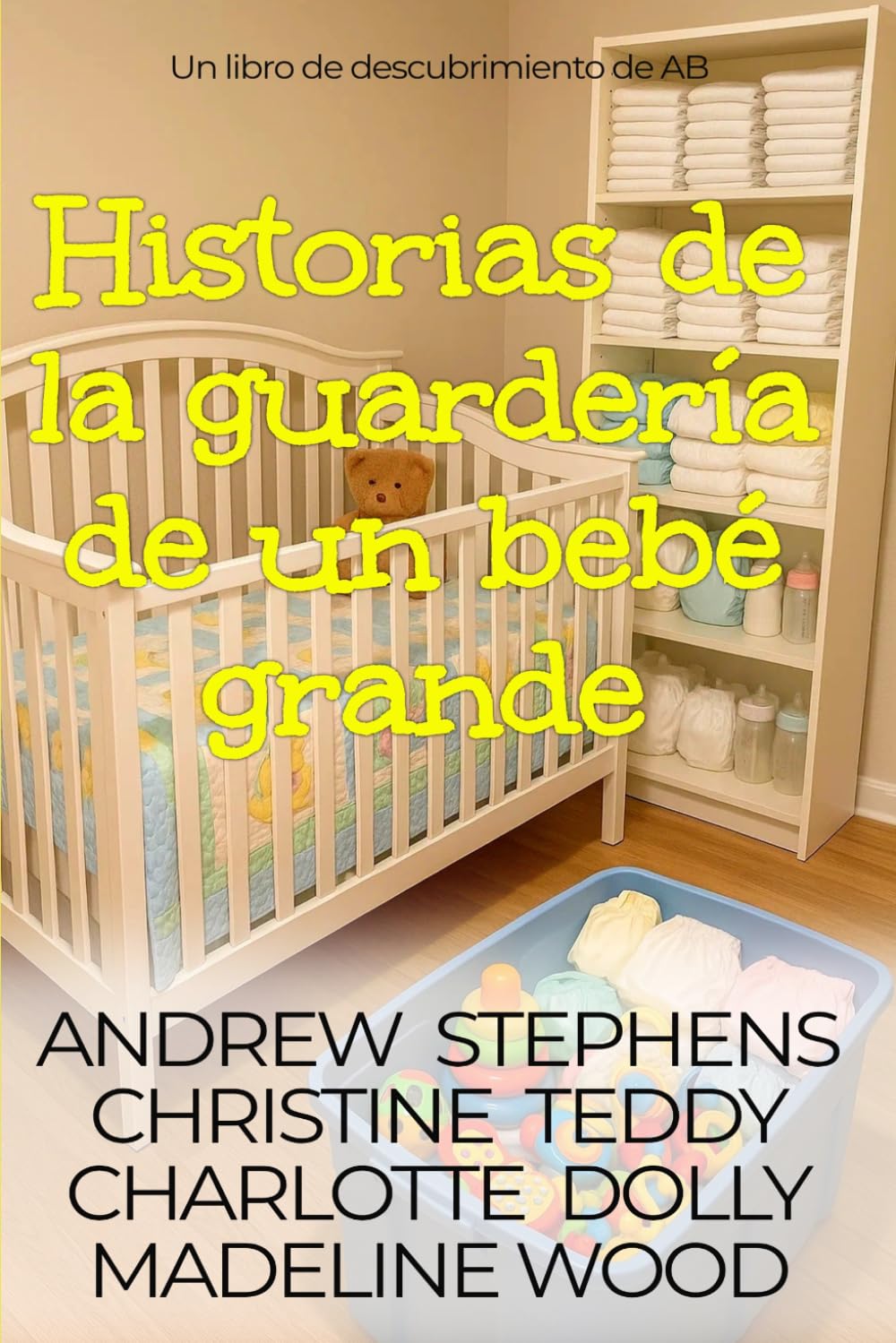 Historias de la guardería de un bebé grande: Una colección de historias de pañales con dominación femenina ABDL