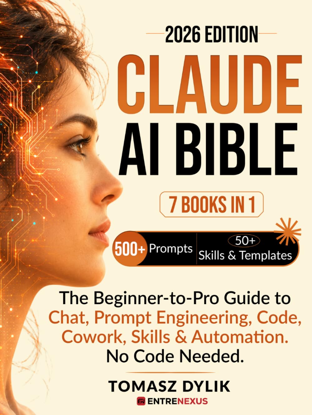Claude AI Bible (7 Books in 1): The Beginner-to-Pro Guide to Chat, Prompt Engineering, Code, Cowork, Skills & Automations. No Code Needed. (The Generative AI Creator Series)