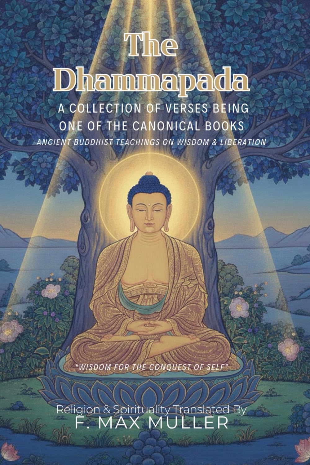 The Dhammapada a Collection of Verses Being One of the Canonical Books (Illustrated & Annotated): Ancient Buddhist Teachings on Wisdom & Liberation