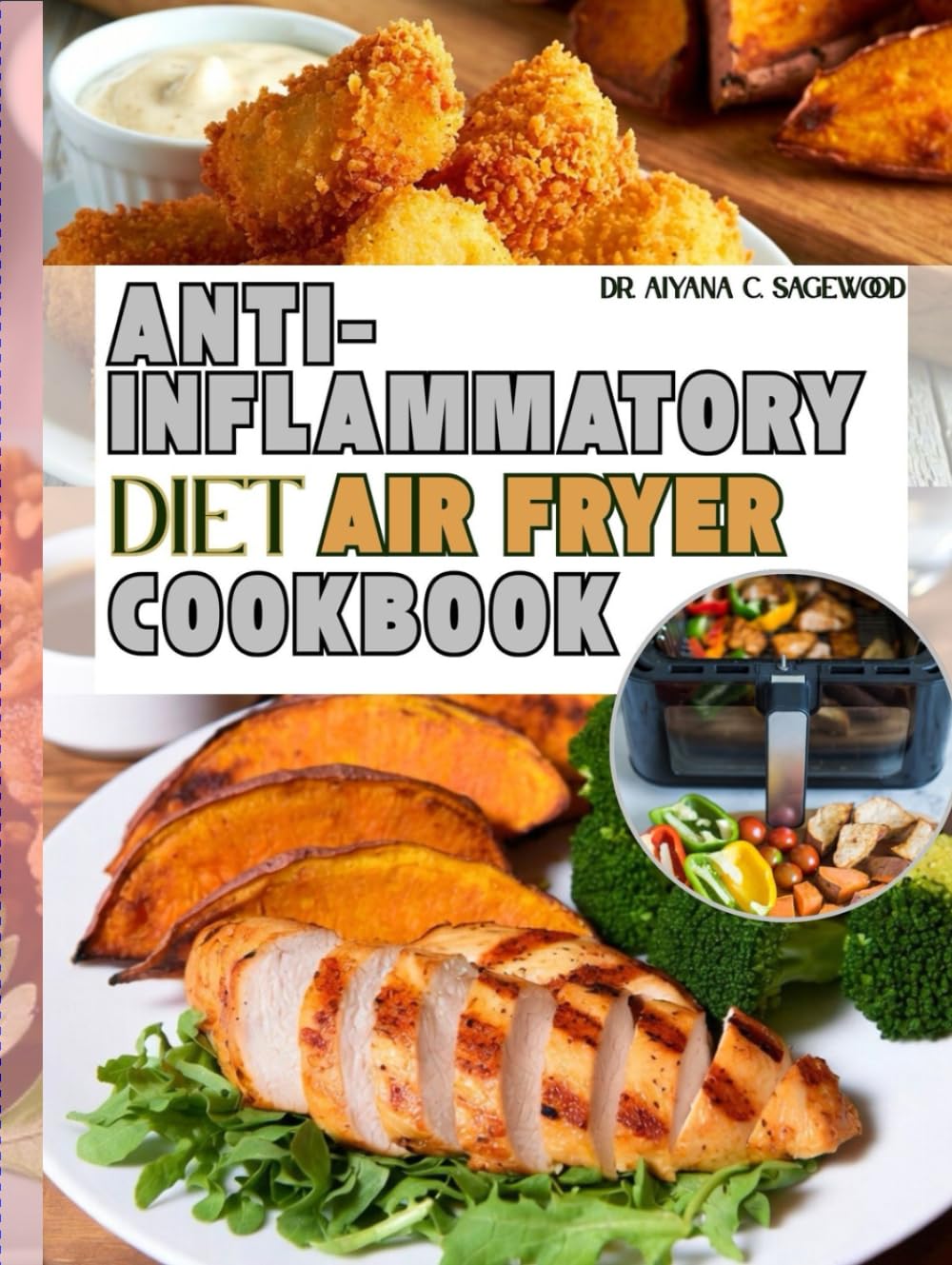 Anti-inflammatory Diet Air Fryer Cookbook: Wholesome Recipes to Soothe Inflammation, Support Immunity, and Improve Everyday Comfort