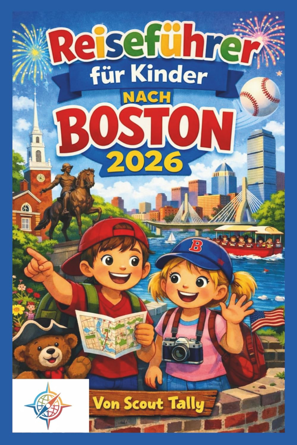 Reiseführer für Kinder nach Boston 2026: Unterhaltsame Familienabenteuer mit Aktivitäten, Geschichte, Museen, Essen und einfachen Reiserouten (Die Kleine Entdecker-Serie)