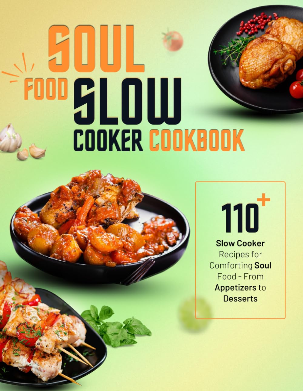 Soul Food Slow Cooker Cookbook: 110+ Slow Cooker Recipes for Comforting Soul Food - From Appetizers to Desserts