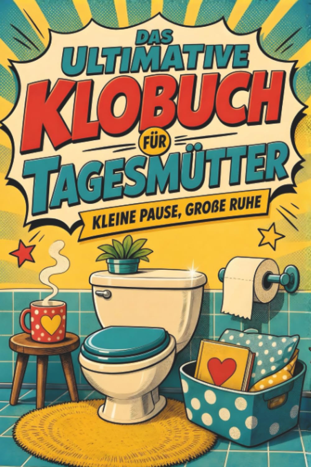 Das ultimative Klobuch für Tagesmütter: Kleine Pause, große Ruhe. Lustiges Geschenk für Tagesmütter, Kinderbetreuung und Kita-Chaos