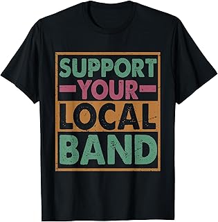 Support Your Local Band - Musician - Music T-Shirt