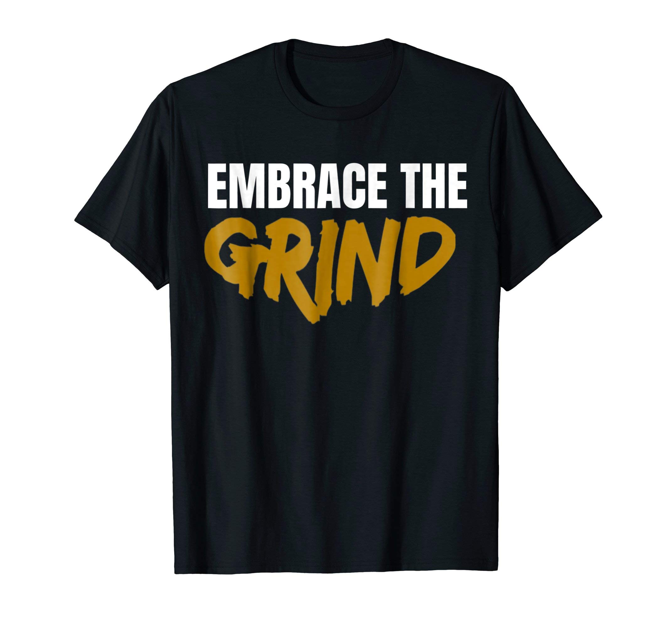 Ed's tee ShopEmbrace The Grind Shirt T-ShirtOEKO-TEX STANDARD 100