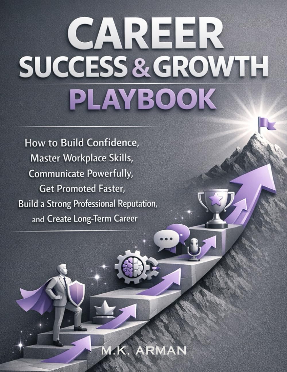 Career Success & Growth Playbook: How to Build Confidence, Master Workplace Skills, Communicate Powerfully, Get Promoted Faster, Build a Strong ... Career: 2 (Future-Proof Career Series)