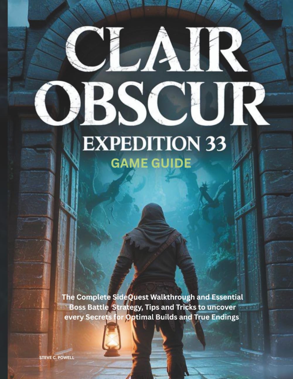 CLAIR OBSCUR: EXPEDITION 33 GAME GUIDE: The Complete SideQuest Walkthrough and Essential Boss Battle Strategy, Tips and Tricks to uncover every ... and True Endings: 3 (Computer games guide)