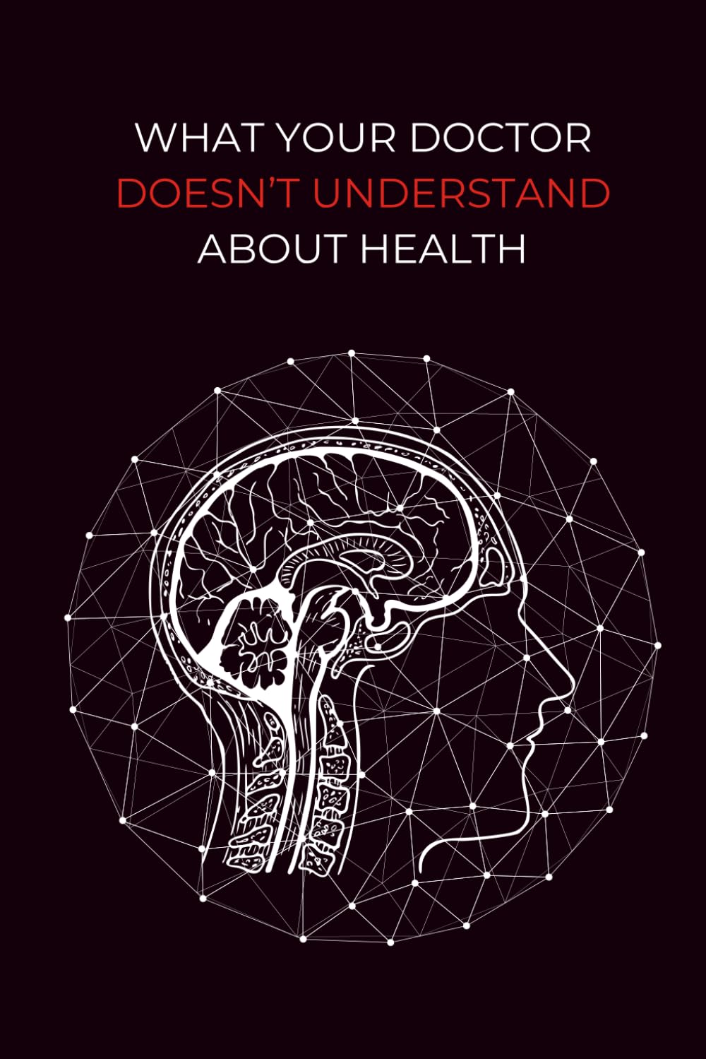 What Your Doctor Doesn't Understand About Health