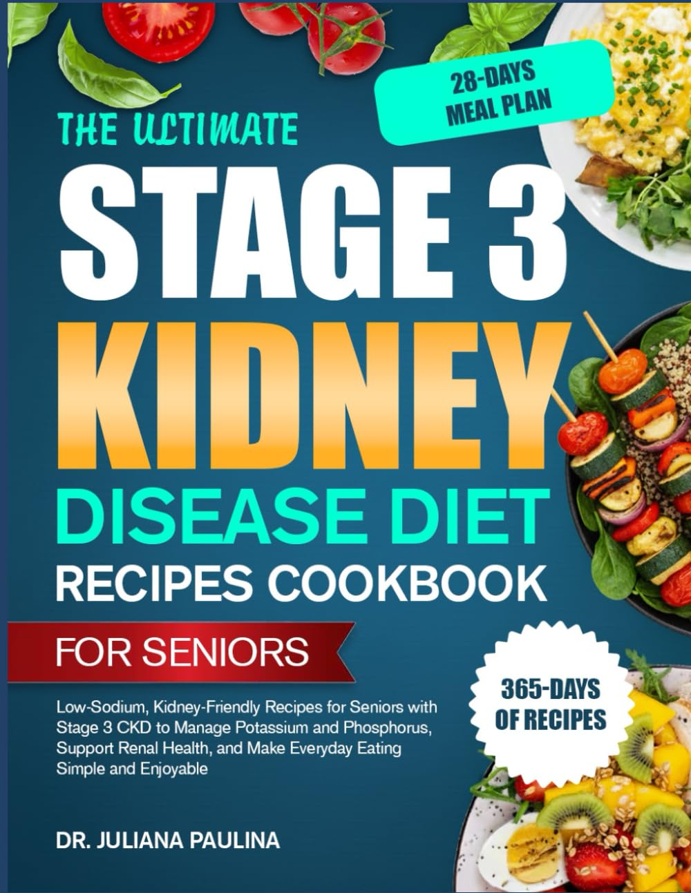 The Ultimate Stage 3 Kidney Disease Diet Recipes Cookbook For Seniors: Low-Sodium, Kidney-Friendly Recipes for Seniors with Stage 3 CKD to Manage ... and Make Everyday Eating Simple and Enjoyable