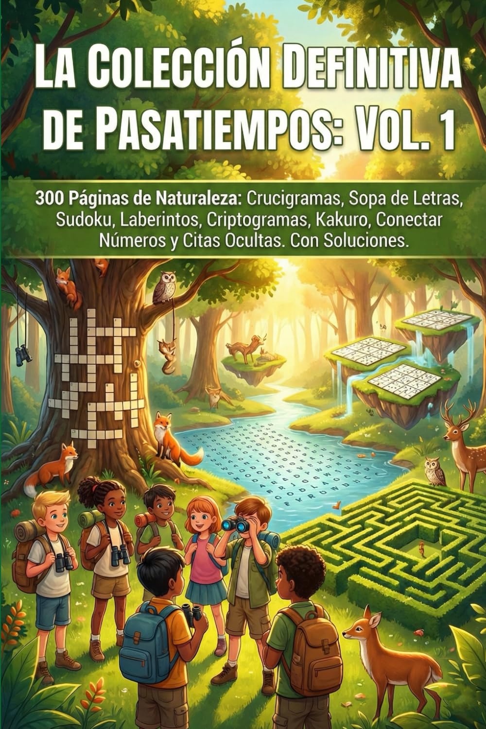 La Colección Definitiva de Pasatiempos: Vol. 1: 300 Páginas de Naturaleza: Crucigramas, Sopa de Letras, Sudoku, Laberintos, Criptogramas, Kakuro, Conectar Números y Citas Ocultas. Con Soluciones.