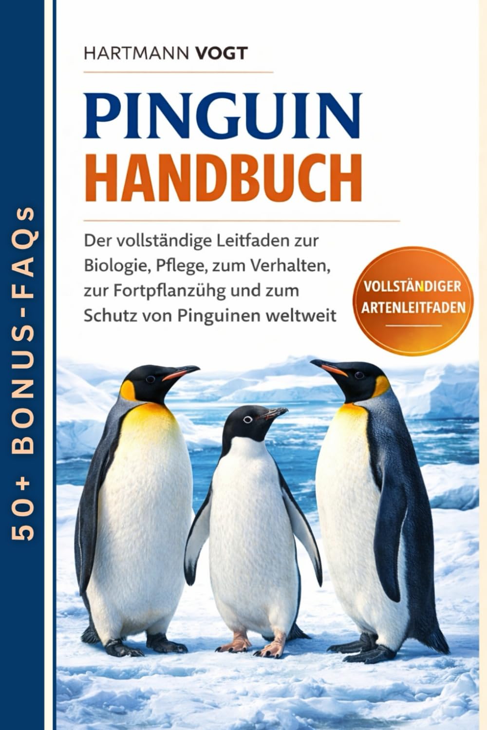 PINGUIN-HANDBUCH: Der vollständige Leitfaden zur Biologie, Pflege, zum Verhalten, zur Fortpflanzung und zum Schutz von Pinguinen weltweit (German Edition)